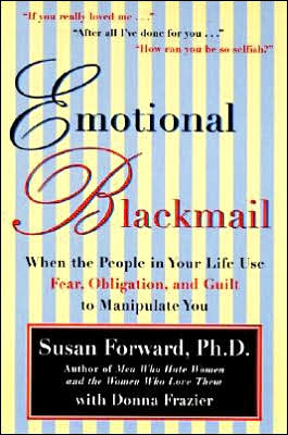 Emotional Blackmail: When the People in Your Life Use Fear, Obligation, and Guilt to Manipulate You - Susan Forward - Kirjat - HarperCollins - 9780060928971 - tiistai 30. heinäkuuta 2019