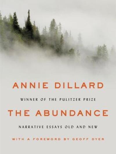 Cover for Annie Dillard · The Abundance: Narrative Essays Old and New (Gebundenes Buch) [First edition. edition] (2016)