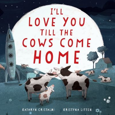 Cover for Kathryn Cristaldi · I'll Love You Till the Cows Come Home Padded Board Book - I'll Love You Till (Board book) (2023)