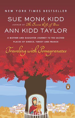 Cover for Ann Kidd Taylor · Traveling with Pomegranates: a Mother and Daughter Journey to the Sacred Places of Greece, Turkey, and France (Paperback Book) [Reprint edition] (2010)