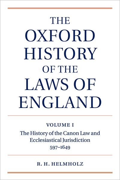 Cover for Helmholz, R. H. (, Professor, University of Chicago Law School) · The Oxford History of the Laws of England Volume I: The Canon Law and Ecclesiastical Jurisdiction from 597 to the 1640s - The Oxford History of the Laws of England Series ISBN 0-19-961352-4 (Inbunden Bok) (2004)