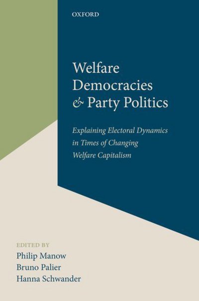 Cover for Philip Manow · Welfare Democracies and Party Politics: Explaining Electoral Dynamics in Times of Changing Welfare Capitalism (Hardcover Book) (2018)