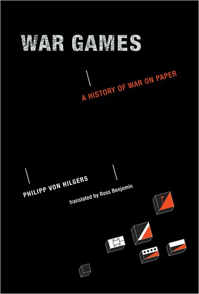 Cover for Philipp von Hilgers · War Games: A History of War on Paper - The MIT Press (Hardcover Book) (2012)