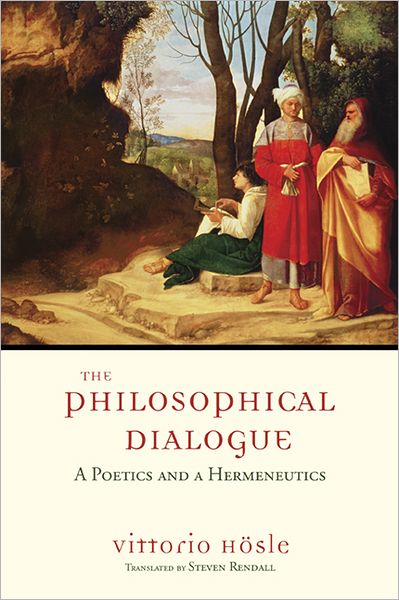 The Philosophical Dialogue: A Poetics and a Hermeneutics - Vittorio Hosle - Books - University of Notre Dame Press - 9780268030971 - January 15, 2013