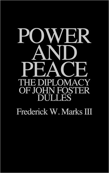 Cover for Frederick Marks · Power and Peace: The Diplomacy of John Foster Dulles (Gebundenes Buch) (1993)