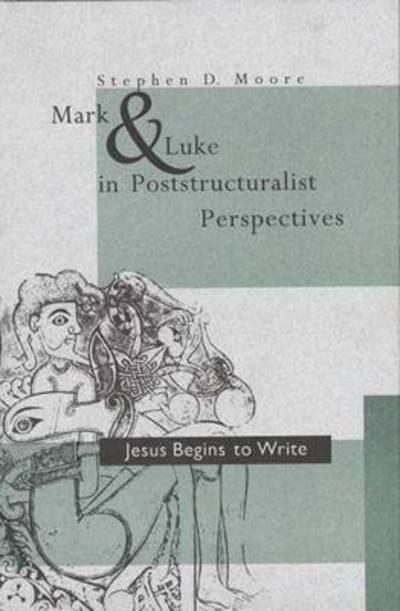 Cover for Stephen D. Moore · Mark and Luke in Poststructuralist Perspectives: Jesus Begins to Write (Hardcover Book) [First edition] (1992)