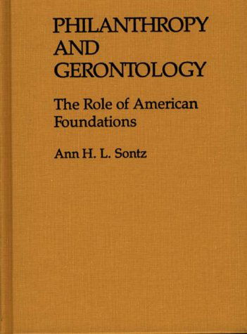 Cover for Ann H.I. Sontz · Philanthropy and Gerontology: The Role of American Foundations (Hardcover Book) (1989)