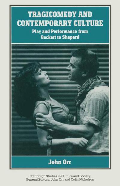 Cover for John Orr · Tragicomedy and Contemporary Culture: Play and Performance from Beckett to Shepard - Edinburgh Studies in Culture and Society (Paperback Book) [1991 edition] (1991)