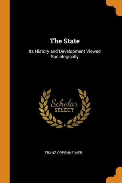 Cover for Franz Oppenheimer · The State Its History and Development Viewed Sociologically (Paperback Book) (2018)