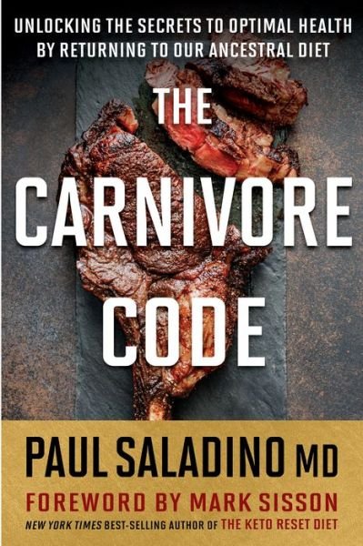 The Carnivore Code: Unlocking the Secrets to Optimal Health by Returning to Our Ancestral Diet - Paul Saladino - Books - HarperCollins - 9780358469971 - August 4, 2020