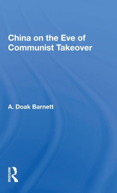 Cover for A. Doak Barnett · China On The Eve Of Communist Takeover (Paperback Book) (2020)