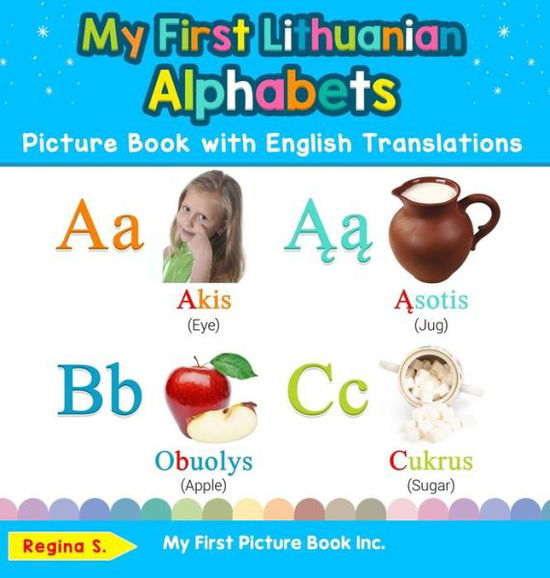 My First Lithuanian Alphabets Picture Book with English Translations: Bilingual Early Learning & Easy Teaching Lithuanian Books for Kids - Teach & Learn Basic Lithuanian Words for Children - Regina S - Bøger - My First Picture Book Inc - 9780369601971 - 26. januar 2020