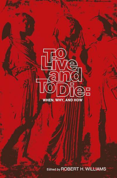 To Live and To Die: When, Why, and How - R H Williams - Books - Springer-Verlag New York Inc. - 9780387900971 - June 6, 1974