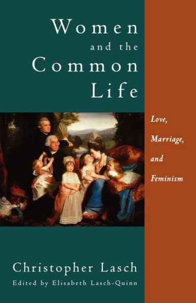 Women and the Common Life: Love, Marriage, and Feminism - Christopher Lasch - Libros - WW Norton & Co - 9780393316971 - 11 de febrero de 1998