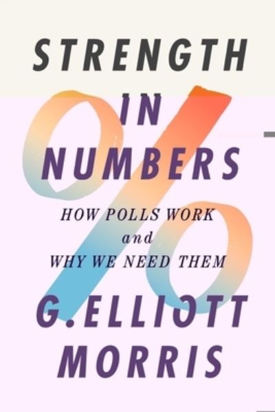 Cover for G. Elliott Morris · Strength in Numbers: How Polls Work and Why We Need Them (Hardcover Book) (2022)
