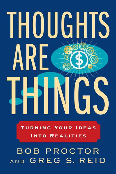 Thoughts Are Things: Turning Your Ideas Into Realities - Prosperity Gospel Series - Bob Proctor - Książki - Penguin Publishing Group - 9780399174971 - 29 grudnia 2015