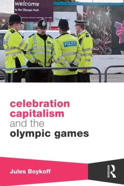Cover for Boykoff, Jules (Pacific University, USA) · Celebration Capitalism and the Olympic Games - Routledge Critical Studies in Sport (Hardcover Book) (2013)