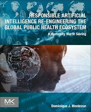 Cover for Dominique J. Monlezun · Responsible Artificial Intelligence Re-Engineering the Global Public Health Ecosystem (Book) (2024)