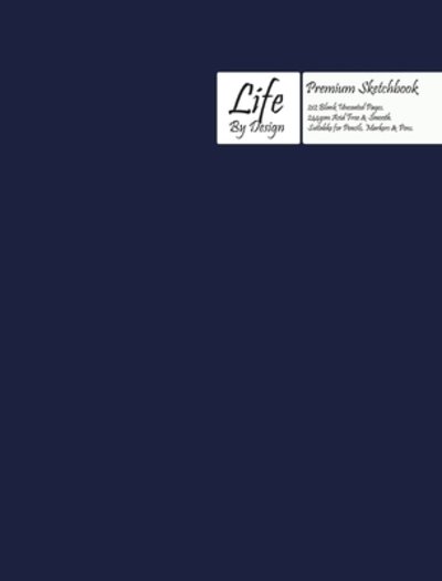Premium Life by Design Sketchbook Large (8 x 10 Inch) Uncoated (75 gsm) Paper, Navy Blue Cover - Design - Książki - Blurb - 9780464456971 - 14 listopada 2019