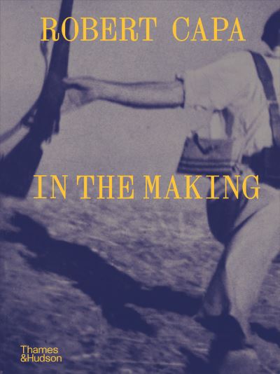 Robert Capa: In the Making - Michel Lefebvre - Bøger - Thames & Hudson Ltd - 9780500028971 - 18. juli 2024