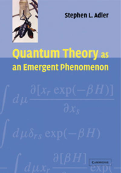 Cover for Adler, Stephen L. (Institute for Advanced Study, Princeton, New Jersey) · Quantum Theory as an Emergent Phenomenon: The Statistical Mechanics of Matrix Models as the Precursor of Quantum Field Theory (Paperback Book) (2009)