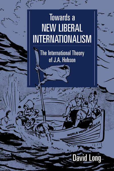 Cover for Long, David (Carleton University, Ottawa) · Towards a New Liberal Internationalism: The International Theory of J. A. Hobson - LSE Monographs in International Studies (Hardcover Book) (1996)