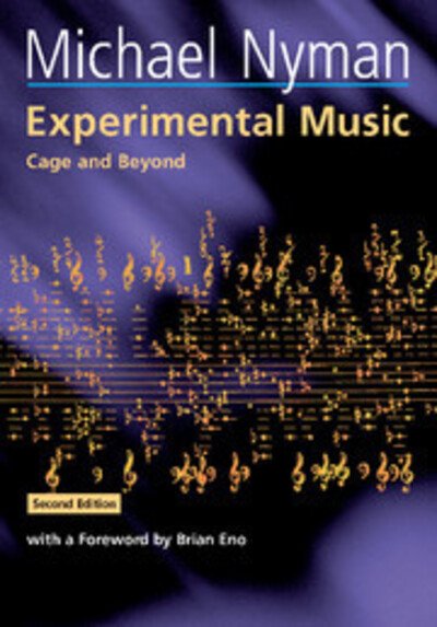 Experimental Music: Cage and Beyond - Music in the Twentieth Century - Michael Nyman - Books - Cambridge University Press - 9780521652971 - July 29, 1999