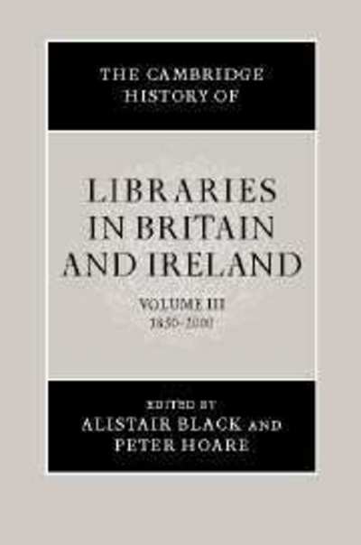The Cambridge History of Libraries in Britain and Ireland: Volume 3, 1850–2000 - The Cambridge History of Libraries in Britain and Ireland - Peter Hoare - Livros - Cambridge University Press - 9780521780971 - 26 de outubro de 2006