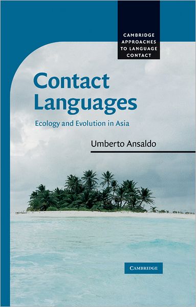 Cover for Ansaldo, Umberto (The University of Hong Kong) · Contact Languages: Ecology and Evolution in Asia - Cambridge Approaches to Language Contact (Hardcover Book) (2009)