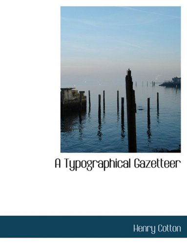 A Typographical Gazetteer - Henry Cotton - Książki - BiblioLife - 9780554997971 - 20 sierpnia 2008