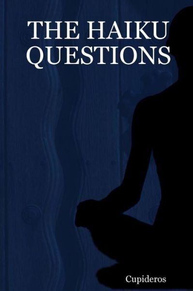 Cover for Cupideros · The Haiku Questions (Paperback Bog) (2008)