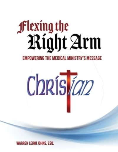 Cover for Warren LeRoi Johns · Flexing the Right Arm : Launching a Global Scale Medical Mission (Paperback Book) (2019)