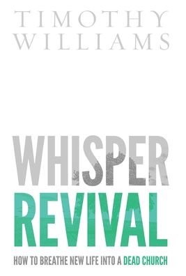 Whisper Revival - Timothy Williams - Books - WhiteLily Press - 9780578942971 - October 25, 2021