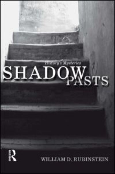 Shadow Pasts: 'Amateur Historians' and History's Mysteries - William D. Rubinstein - Books - Taylor & Francis Ltd - 9780582505971 - November 1, 2007