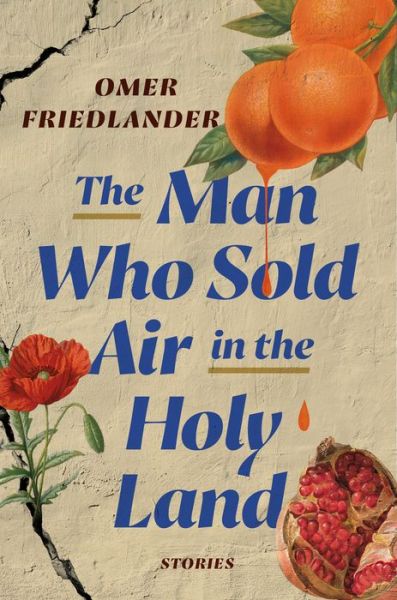 Cover for Omer Friedlander · The Man Who Sold Air in the Holy Land: Stories (Hardcover Book) (2022)