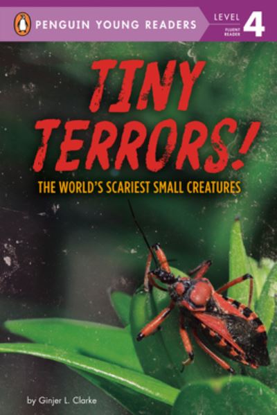 Cover for Ginjer L. Clarke · Tiny Terrors!: The World's Scariest Small Creatures - Penguin Young Readers, Level 4 (Hardcover Book) (2022)