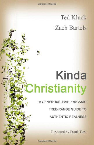 Cover for Zach Bartels · Kinda Christianity: a Generous, Fair, Organic, Free-range Guide to Authentic Realness (Paperback Book) (2010)