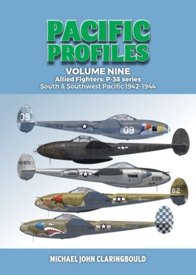 Cover for Michael Claringbould · Pacific Profiles Volume Nine: Allied Fighters: P-38 series South &amp; Southwest Pacific 1942-1944 (Taschenbuch) (2022)