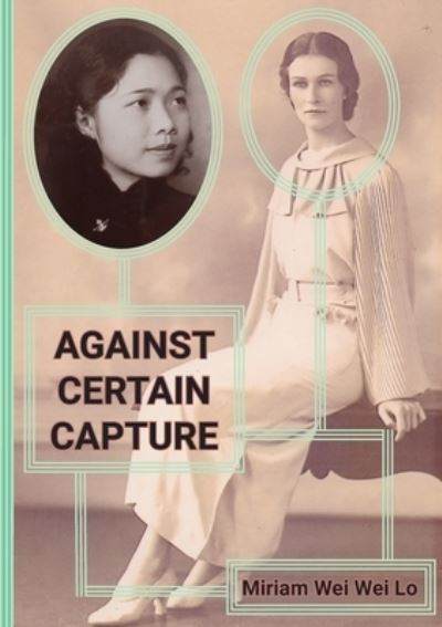 Cover for Miriam Wei Wei Lo · Against Certain Capture (Paperback Book) (2021)