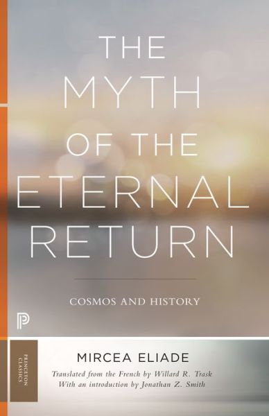 Cover for Mircea Eliade · The Myth of the Eternal Return: Cosmos and History - Princeton Classics (Pocketbok) (2018)