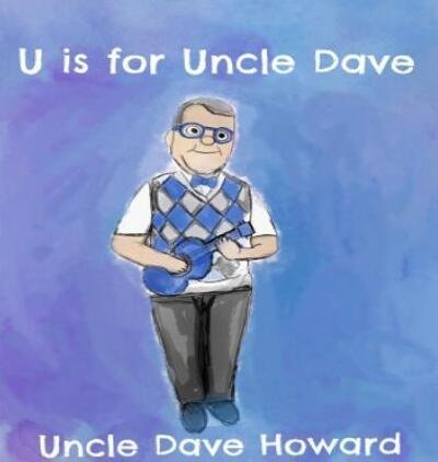 U is for Uncle Dave - Uncle Dave Howard - Libros - Uncle Dave's Books - 9780692185971 - 2 de septiembre de 2018