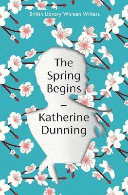 Cover for Katherine Dunning · The Spring Begins - British Library Women Writers (Pocketbok) (2025)