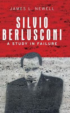 Cover for James L. Newell · Silvio Berlusconi: A Study in Failure (Hardcover Book) (2018)