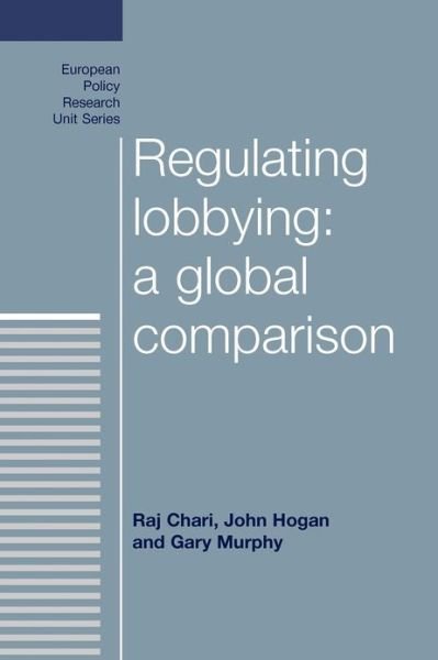 Regulating Lobbying: a Global Comparison - European Politics - Raj Chari - Bøker - Manchester University Press - 9780719088971 - 1. desember 2012