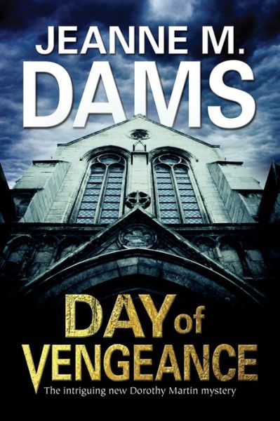 Cover for Jeanne M. Dams · Day of Vengeance: Dorothy Martin Investigates Murder in the Cathedral - a Dorothy Martin Mystery (Hardcover Book) [First World Publication edition] (2014)