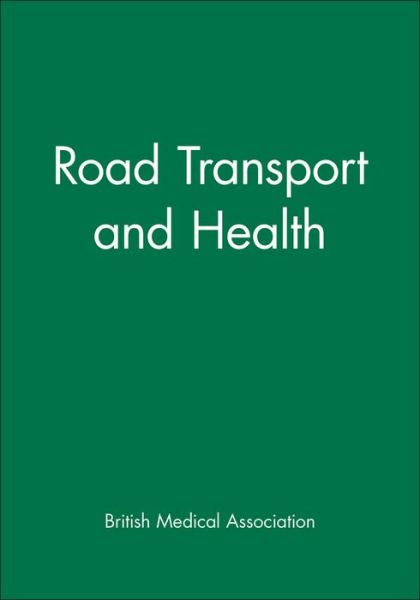 Road Transport and Health - British Medical Association - Books - John Wiley & Sons Inc - 9780727911971 - September 9, 1997