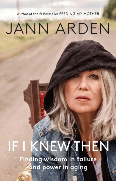 Cover for Jann Arden · If I Knew Then: Finding wisdom in failure and power in aging (Innbunden bok) (2020)