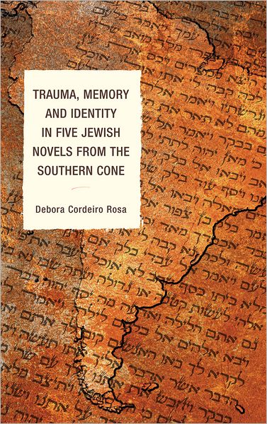 Cover for Debora Cordeiro Rosa · Trauma, Memory and Identity in Five Jewish Novels from the Southern Cone (Hardcover Book) (2012)