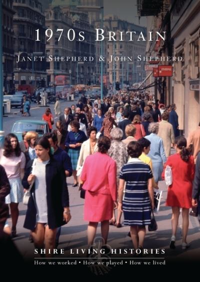 Cover for Janet Shepherd · 1970s Britain: 1970-1979 - Shire Living Histories (Paperback Book) (2012)