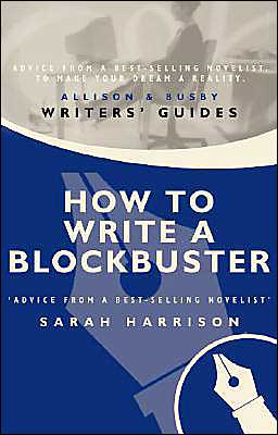 How to Write a Blockbuster - Writers' guides - Sarah Harrison - Books - Allison & Busby - 9780749001971 - August 10, 2000